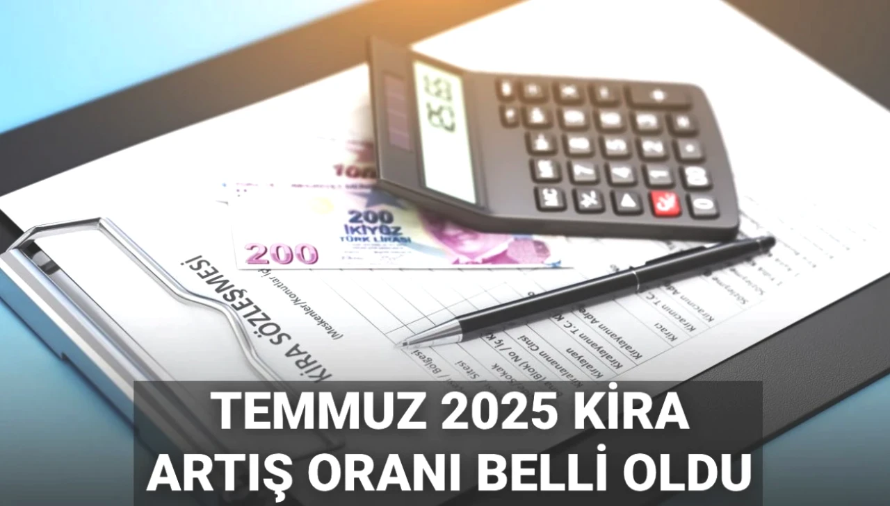 2025 Temmuz Kira Zamları Açıklandı! Yeni Oranlar ve Tutarlar Burada!