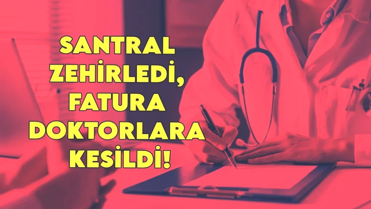 Türkiye'yi Sarıp Sarmalayan Skandal: Santral Zehirledi, Aile Hekimlerinin Maaşları Kesildi! İsyan Var!
