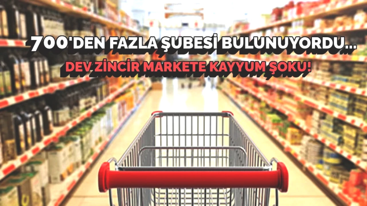 Market Zincirlerine Kayyum Atandı! 700 ve 78 Şubeli Devler Ne Olacak?