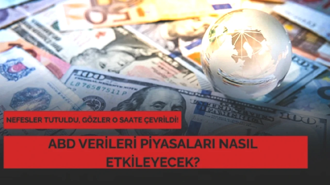 Piyasalar Kritik Veri Beklerken Gözler ABD Saat 15.30'a Çevrildi!
