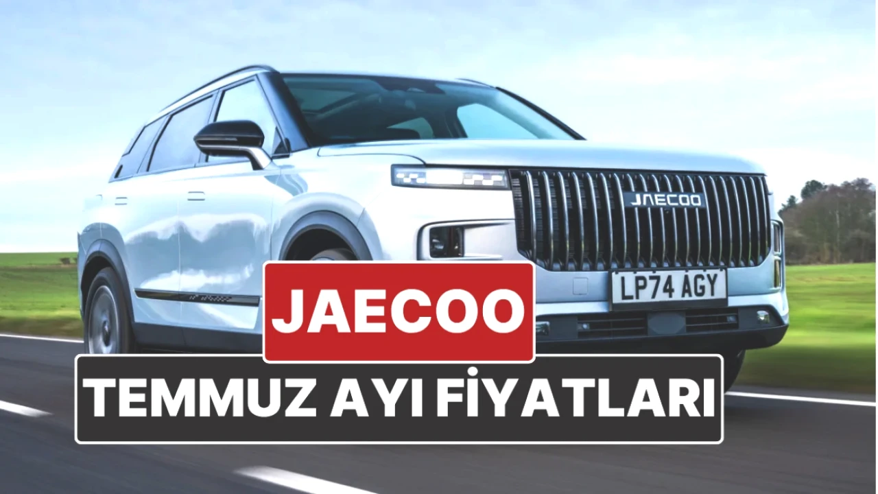 Jaecoo Fiyatları Temmuz 2025'te Yenilendi! İşte Kaç TL Olduğu!