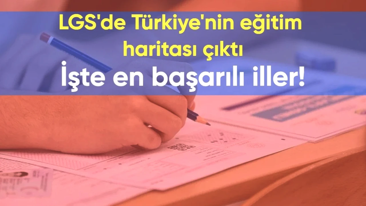 LGS'de Eğitimdeki Şampiyon İlleri Belirlendi! İşte En Başarılı Öğrenci Yetiştiren Bölge Listesi